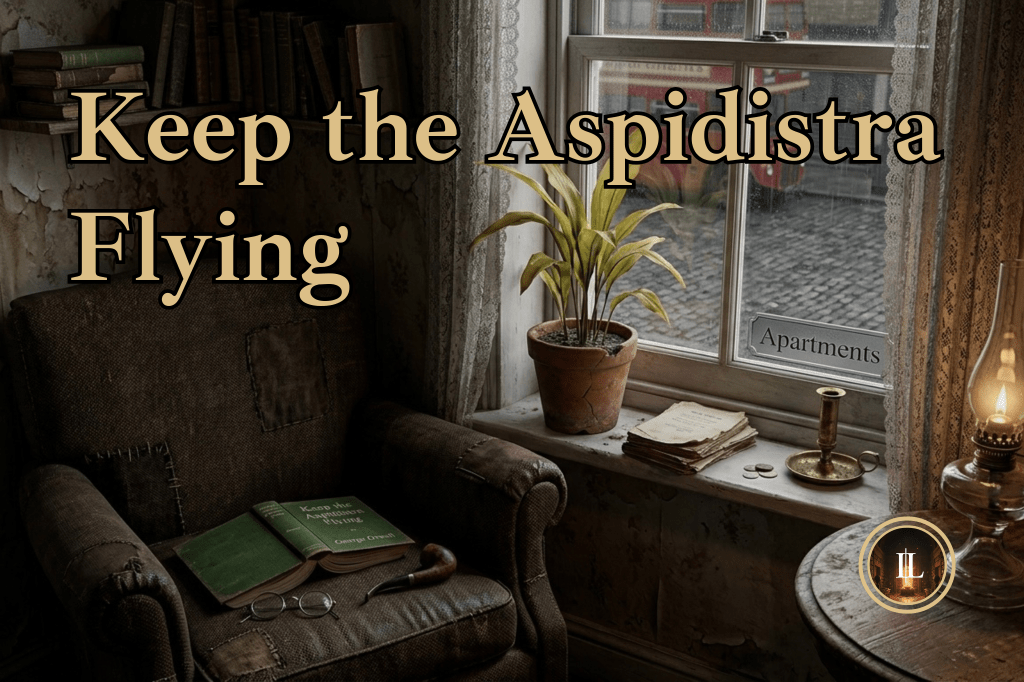 “Keep the Aspidistra Flying”: Why Gordon Comstock is Orwell’s Most Unbearable&nbsp;Lead