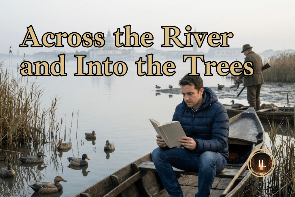 Uneventful Plot, Perfect Philosophy: Why You Should Read ‘Across the River and Into the&nbsp;Trees’