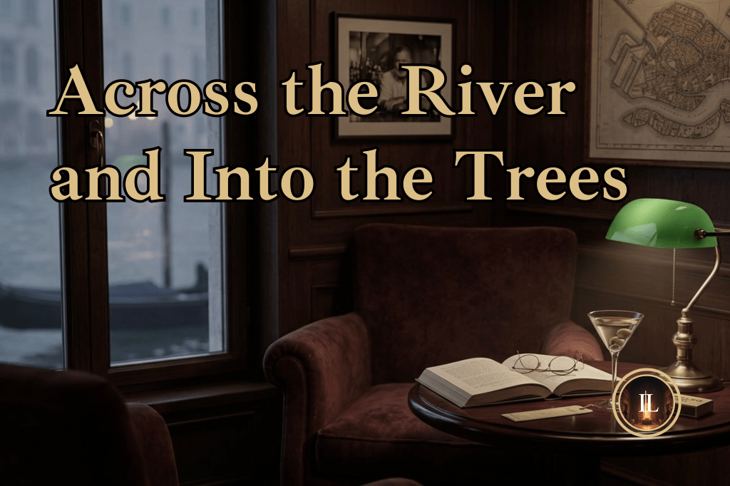 Uneventful Plot, Perfect Philosophy: Why You Should Read “Across the River and Into the&nbsp;Trees”